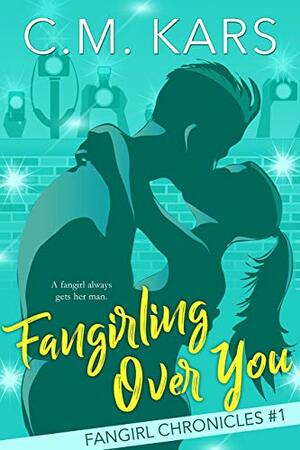 Fangirling Over You by C.M. Kars