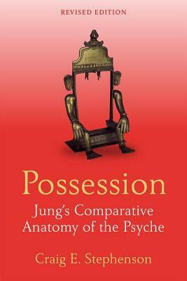 Possession: Jung's Comparative Anatomy of the Psyche by Craig E. Stephenson