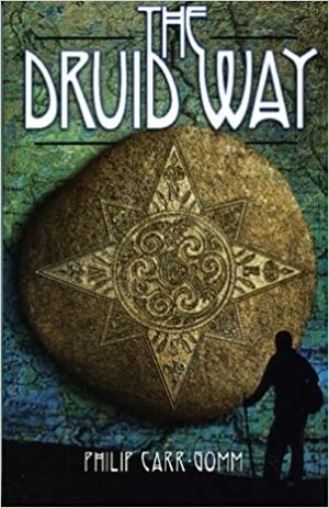 The Druid Way: A Journey Through an Ancient Landscape by Philip Carr-Gomm