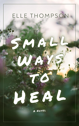 Small Ways to Heal  by Elle Thompson