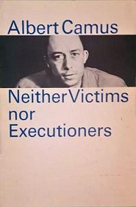 Neither Victims Nor Executioners by Albert Camus