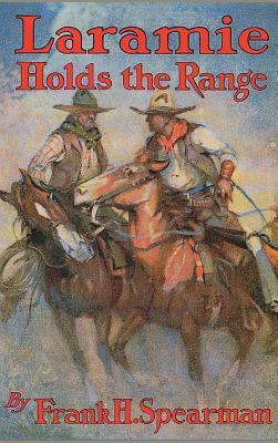 Laramie Holds the Range by Frank H. Spearman