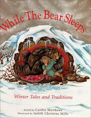 While the Bear Sleeps: Winter Tales and Traditions by Caitlín Matthews