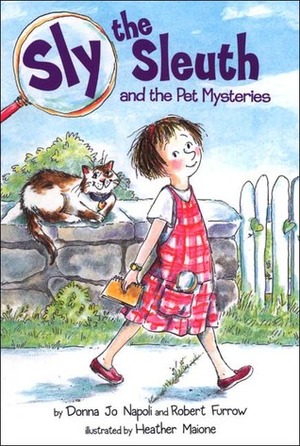 Sly the Sleuth and the Pet Mysteries by Robert Furrow, Heather Maione, Donna Jo Napoli