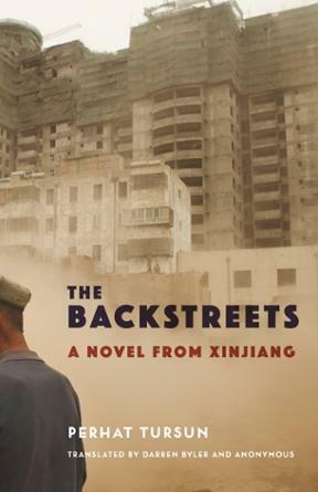 The Backstreets: A Novel from Xinjiang by Perhat Tursun