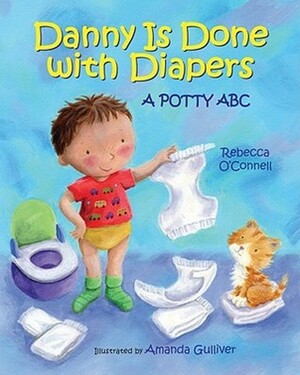 Danny Is Done with Diapers : A Potty ABC by Rebecca O'Connell, Amanda Gulliver