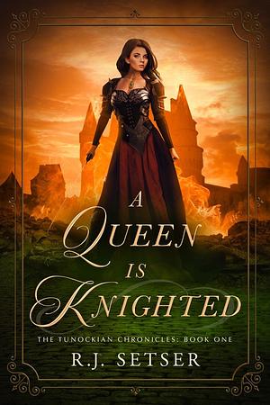 A Queen is Knighted by R.J. Setser