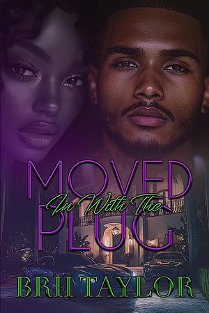 Moved In With The Plug by Brii Taylor