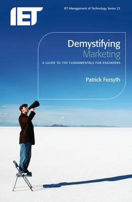 Demystifying Marketing: A Guide to the Fundamentals for Engineers by Patrick Forsyth