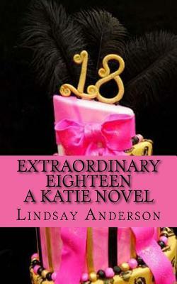 Extraordinary Eighteen: A Katie Novel by Lindsay Anderson