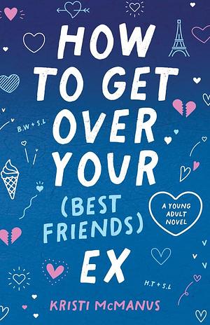 How to Get Over Your (Best Friend's) Ex by Kristi McManus