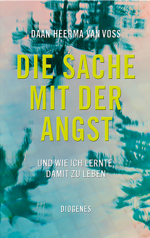 Die Sache mit der Angst: Und wie ich lernte, damit zu leben by Daan Heerma van Voss