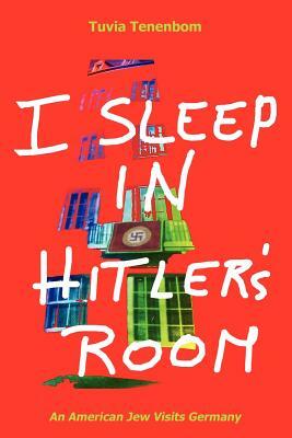 I Sleep in Hitler's Room: An American Jew Visits Germany by Tuvia Tenenbom