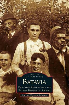 Batavia: From the Collection of the Batavia Historical Society by Jim Edwards, Wynette Edwards