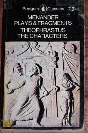 Menander: Plays & Fragments Theophrastus: The Characters by Menander, Philip Vellacott, Theophrastus