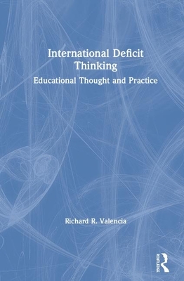 International Deficit Thinking: Educational Thought and Practice by Richard R. Valencia