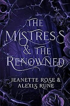 The Mistress & The Renowned by Jeanette Rose, Alexis Rune
