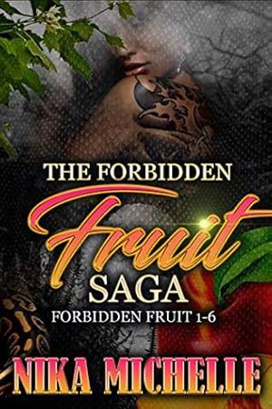 The Forbidden Saga: Forbidden Fruit 1-6 by Nika Michelle