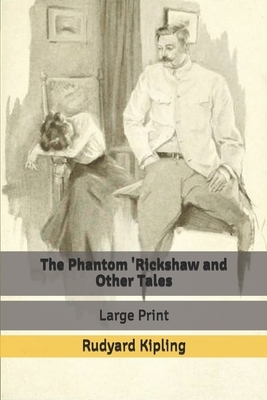 The Phantom 'Rickshaw and Other Tales: Large Print by Rudyard Kipling