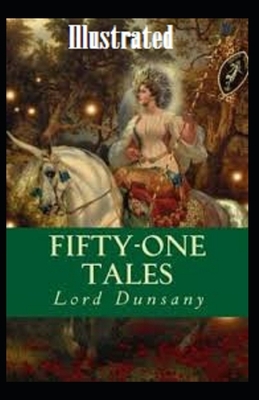 Fifty-One Tales Illustrated by Lord Dunsany