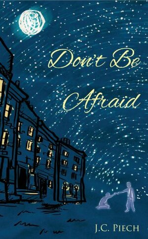 Don't Be Afraid by J.C. Piech
