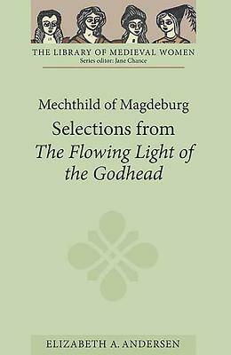 Mechthild of Magdeburg: Selections from the Flowing Light of the Godhead by 