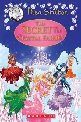 The Secret of the Crystal Fairies (Thea Stilton: Special Edition #7), Volume 7: A Geronimo Stilton Adventure by Thea Stilton
