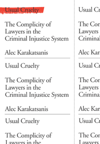 Usual Cruelty: The Complicity of Lawyers in the Criminal Injustice System by Alec Karakatsanis
