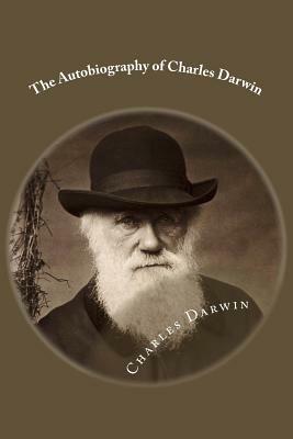 The Autobiography of Charles Darwin by Charles Darwin