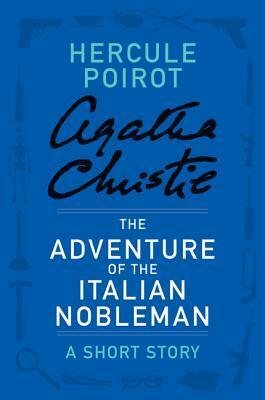 The Adventure of the Italian Nobleman: A Short Story by Agatha Christie