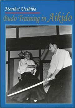 Budo Training In Aikido by Morihei Ueshiba