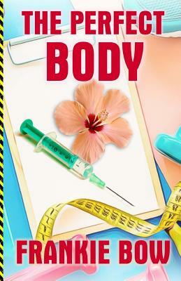 The Perfect Body: In Which Professor Molly Deals with a New Baby, an Old Flame, and a Regrettable Coincidence. by Frankie Bow