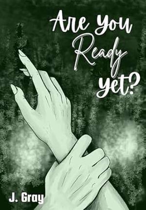 Are You Ready Yet? by J. Gray