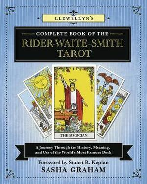 Llewellyn's Complete Book of the Rider-Waite-Smith Tarot: A Journey Through the History, Meaning, and Use of the World's Most Famous Deck by Sasha Graham