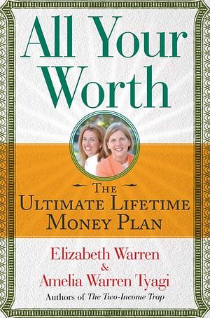 All Your Worth: The Ultimate Lifetime Money Plan by Elizabeth Warren, Amelia Warren Tyagi