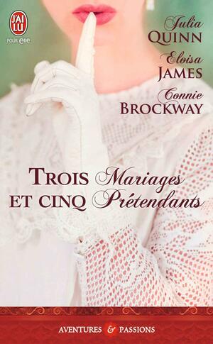Trois mariages et cinq prétendants by Connie Brockway, Julia Quinn, Eloisa James