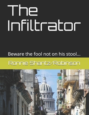 The Infiltrator: Beware the fool not on his stool... by Ronnie Robinson