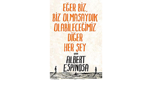 Eğer Biz, Biz Olmasaydık Olabileceğimiz Diğer Her Şey by Albert Espinosa