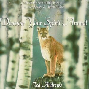 Discover Your Spirit Animal by Ted Andrews