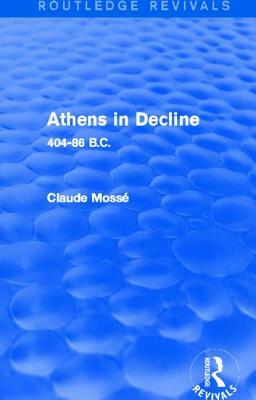 Athens in Decline (Routledge Revivals): 404-86 B.C. by Claude Mossé