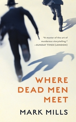 Where Dead Men Meet by Mark Mills