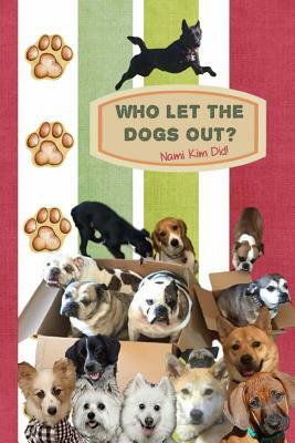 Who Let The Dogs Out? ... Nami Kim Did!: Pawsome collection of full color illustrated wit and wisdom from the world of our canine friends. 6 x 9 by Strategic Publications, Nami Kim, Helene Malmsio