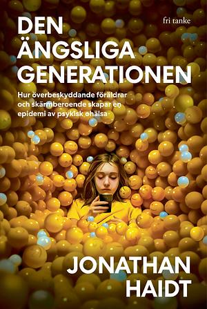 Den ängsliga generationen: Hur överbeskyddande föräldrar och skärmberoende skapar en epidemi av psykisk ohälsa by Jonathan Haidt