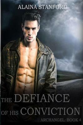 The Defiance of His Conviction by Alaina Stanford