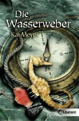 Die Wasserweber by Kai Meyer, Dirk Steinhöfel