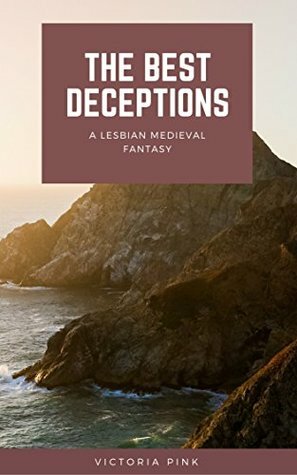The Best Deceptions - A Lesbian Medieval Fantasy by Victoria Pink