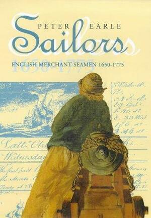 Sailors: English Merchant Seamen 1650-1775 by Peter Earle