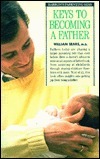 Keys to Becoming a Father by William Sears