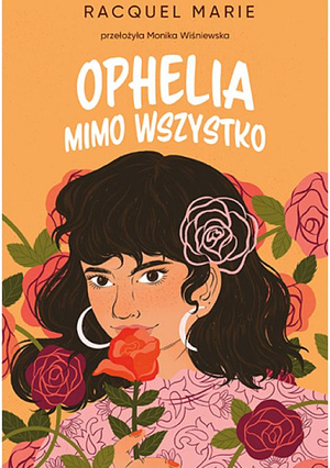 Ophelia mimo wszystko by Racquel Marie