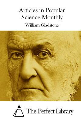 Articles in Popular Science Monthly by William Gladstone